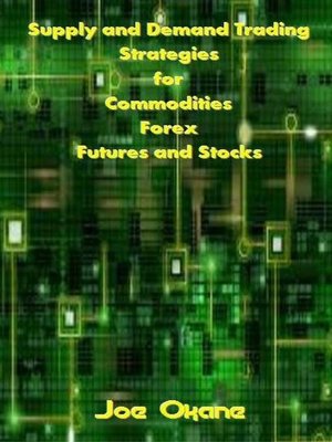 cover image of Supply and Demand Trading Strategies for Commodities, Forex, Futures and Stocks